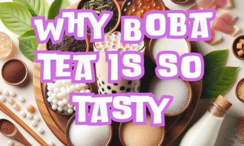 Why Boba Tea is So Tasty? Discover the Secrets Behind This Beloved Beverage